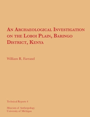 An Archaeological Investigation on the Loboi Plain, Baringo District, Kenya: Volume 4 by Farrand, William R.