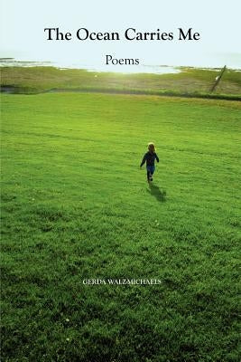 The Ocean Carries Me: Poems by Walz-Michaels, Gerda