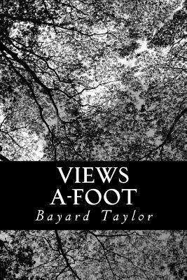Views A-Foot: Europe Seen With Knapsack and Staff by Taylor, Bayard