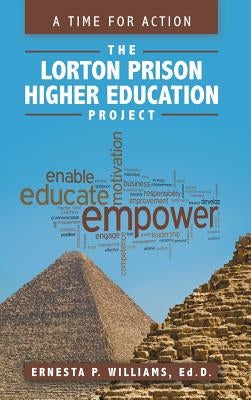 The Lorton Prison Higher Education Project: A Time for Action by Williams, Ed D. Ernesta P.