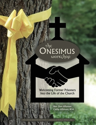 The Onesimus Workshop: Welcoming Former Prisoners into the Life of the Church by Allsman, Cathy