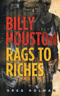 Billy Houston Rags to Riches by Holman, Greg