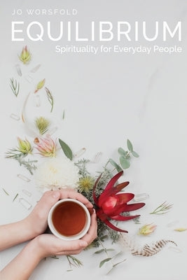 Equilibrium: Spirituality for Everyday People by Worsfold, Jo