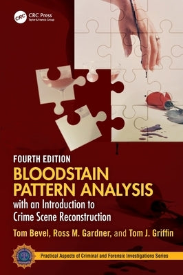 Bloodstain Pattern Analysis with an Introduction to Crime Scene Reconstruction by Bevel, Tom