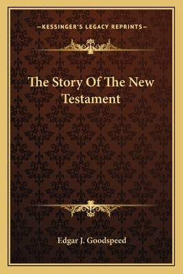 The Story Of The New Testament by Goodspeed, Edgar J.