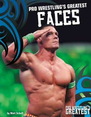 Pro Wrestling's Greatest Faces by Scheff, Matt