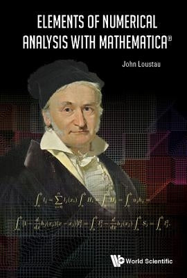 Elements of Numerical Analysis with Mathematica by Loustau, John