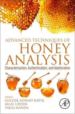 Advanced Techniques of Honey Analysis: Characterization, Authentication, and Adulteration by Nayik, Gulzar Ahmad