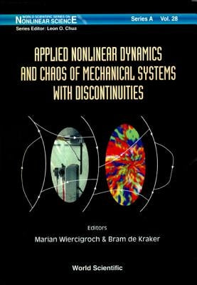 Applied Nonlinear Dynamics and Chaos of Mechanical Systems with Discontinuities by Kraker, Bram De