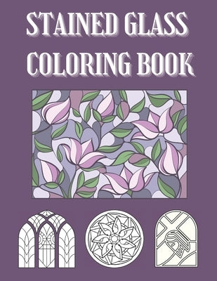 Stained Glass Coloring Book: Easy Colouring Images For Beginners, Adults and Seniors, Pictures of Flowers, Animals, Christian Symbols, Mandalas, Go by Design, Happy Ferret