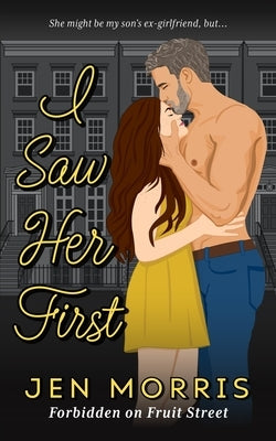 I Saw Her First: A forbidden, age-gap, ex-boyfriend's dad romance by Morris, Jen