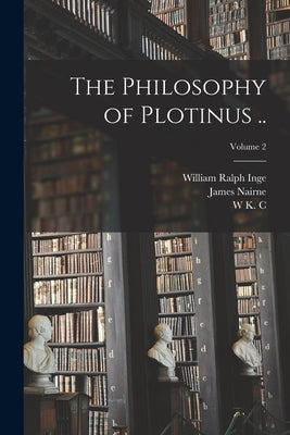 The Philosophy of Plotinus ..; Volume 2 by Inge, William Ralph