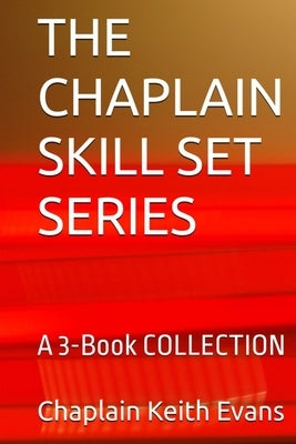 The Chaplain Skill Set Series COLLECTION by Evans, Chaplain Keith