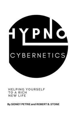 Hypno-Cybernetics: Helping Yourself to a Rich New Life by Petrie, Sidney