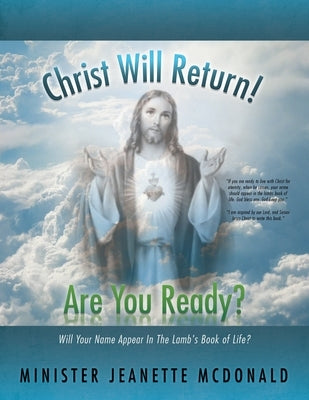 Christ Will Return! Are You Ready?: Will Your Name Appear in the Lamb's Book of Life? by McDonald, Minister Jeanette