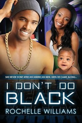 I Don't Do Black: A Marriage And Pregnancy African American Romance by Williams, Rochelle