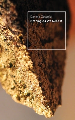 Nothing As We Need It: A Chimera by Cascella, Daniela