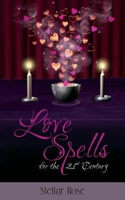 Love Spells: For The 21st Century by Rose, Stellar