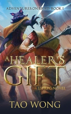 A Healer's Gift: Book 1 of the Adventures on Brad by Wong, Tao