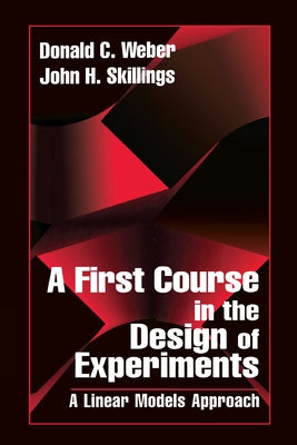 A First Course in the Design of Experiments: A Linear Models Approach by Skillings, John H.