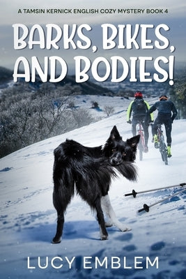 Barks, Bikes, and Bodies!: A Tamsin Kernick English Cozy Mystery Book 4 by Emblem, Lucy