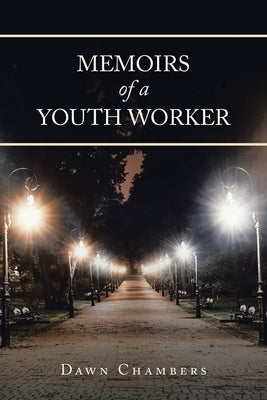 Memoirs of a Youth Worker by Chambers, Dawn