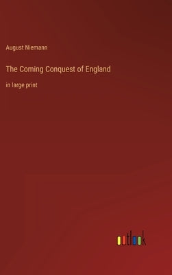 The Coming Conquest of England: in large print by Niemann, August