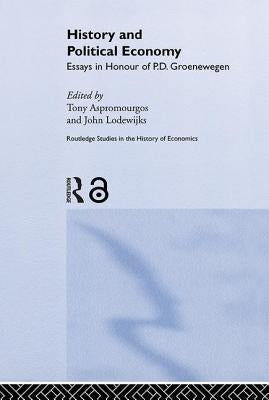 History and Political Economy: Essays in Honour of P.D. Groenewegan by Aspromourgos, Tony