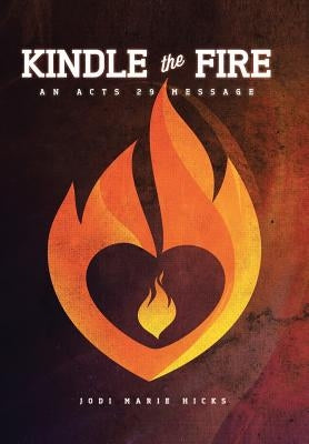 Kindle the Fire by Hicks, Jodi Marie