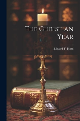 The Christian Year by Horn, Edward T.