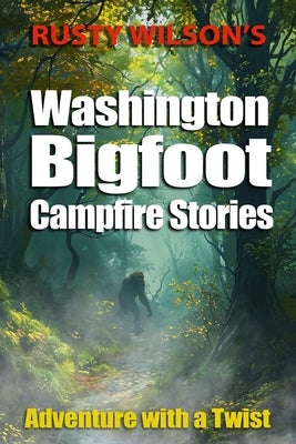 Rusty Wilson's Washington Bigfoot Campfire Stories by Wilson, Rusty