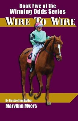 Wire to Wire: Book Five of the Winning Odds Series by Myers, Maryann