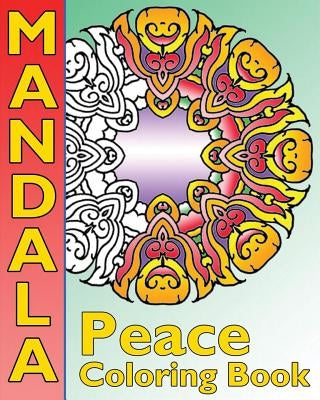 Peace Mandala Coloring Book: The Big Book of Mandalas Coloring Book, Calm Your Mind, For Balance, Harmony and Spiritual Well-Being by Hughes, Peppin