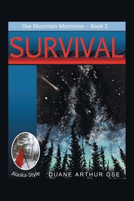 SURVIVAL.... Alaska-Style by Ose, Duane Arthur