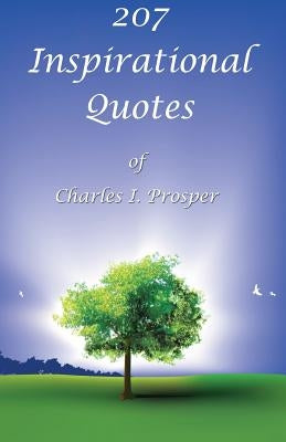 207 Inspirational Quotes of Charles I. Prosper by Prosper, Charles I.