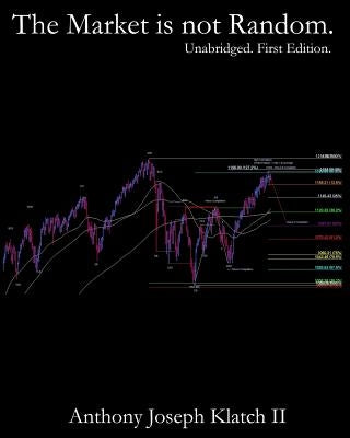 The Market is not Random. (Unabridged, First Edition): Time & Price Symmetry / Quantitative Synchronicity Defined by Klatch II, Anthony Joseph