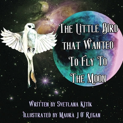 The Little Bird that Wanted to Fly to the Moon by Kitik, Svetlana