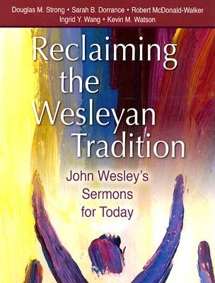 Reclaiming the Wesleyan Tradition: John Wesley's Sermons for Today by Strong, Douglas M.