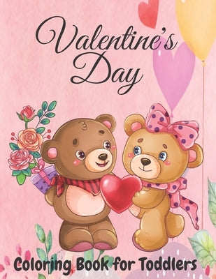 Valentine's Day Coloring Book for Toddlers: Toddler and Preschool Ages 3-5 Also Super Fun Valentines Book for Kids Ages 4-8, This Toddler Valentine Bo by Presse, Tiya Family