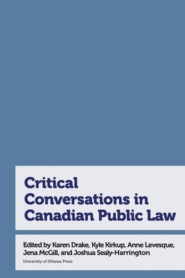 Critical Conversations in Canadian Public Law by Drake, Karen