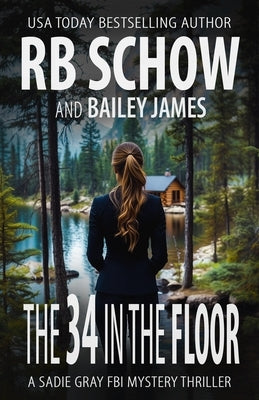 The 34 in the Floor: A Sadie Gray FBI Mystery Series by James, Bailey