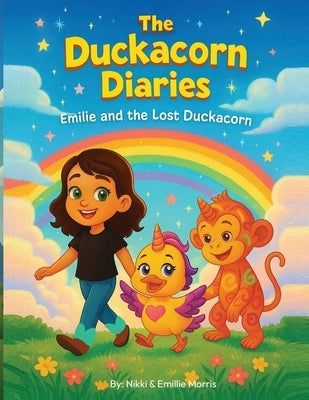The Duckacorn Diaries: Emilie and The Lost Duckacorn by And Emilie Morris, Nikki