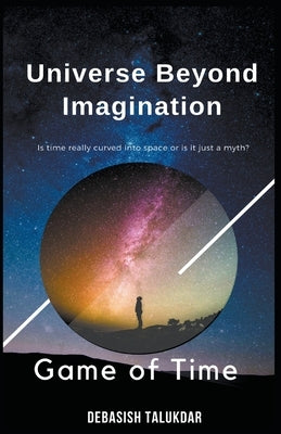 Universe Beyond Imagination - Game of Time by Talukdar, Debasish