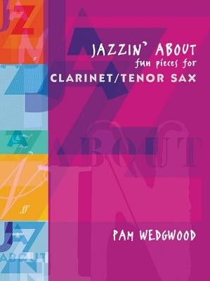 Jazzin' about -- Fun Pieces for Clarinet / Tenor Sax by Wedgwood, Pam