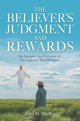 The Believer's Judgment and Rewards by Pfeiffer, Fred H.