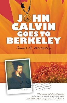 John Calvin Goes to Berkeley by McCarthy, James G.
