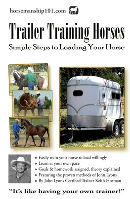 Trailer Training Horses: Simple Steps to Loading Your Horse by Hosman, Keith