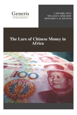 The Lure of Chinese Money in Africa by Dzekashu, William G.