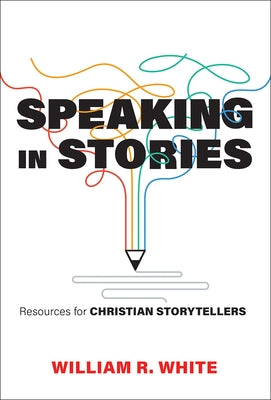 Speaking in Stories by White, William R.