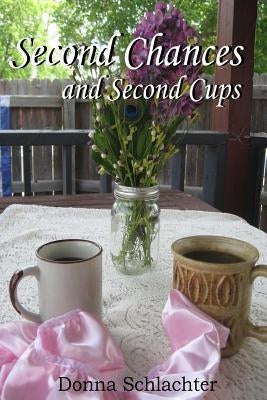 Second Chances and Second Cups by Schlachter, Donna